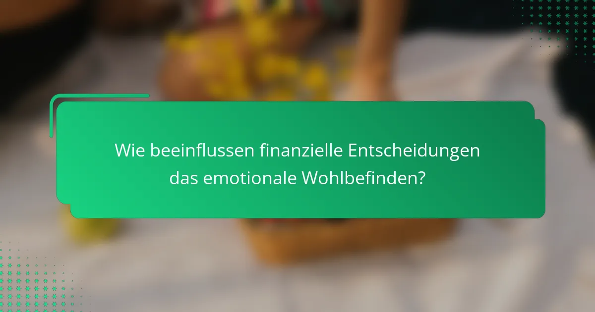 Wie beeinflussen finanzielle Entscheidungen das emotionale Wohlbefinden?